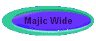 Majic Wide